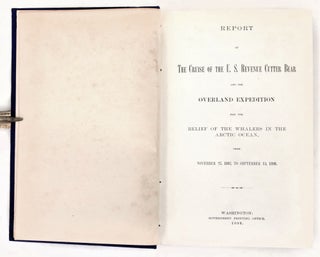 Report of the Cruise of the U.S. Revenue Cutter Bear and the Overland Expedition for the Relief of the Whalers in the Arctic Ocean from November 27, 1897, to September 13, 1898