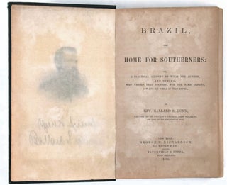 Brazil, the Home for Southerners: Or a Practical Account of What the Author, and Others, Who Visited that Country for the Same Objects, Saw and Did While in that Empire