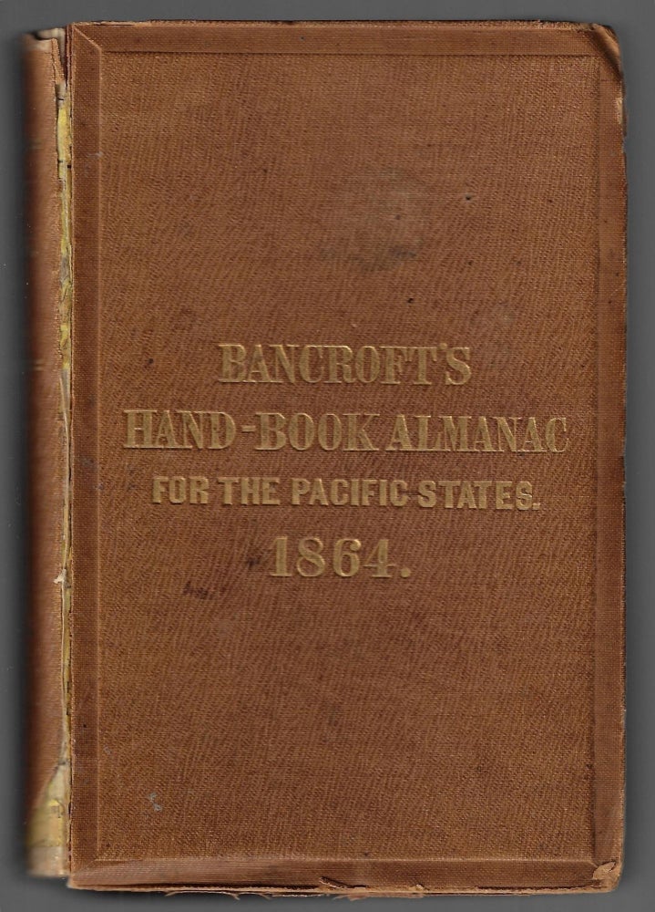 Item #22149 [Bancroft's] Hand-book Almanac for the Pacific States: An Official Register and Business Directory of the States and Territories of California, Nevada, Oregon, Idaho and Arizona; and the Colonies of British Columbia and Vancouver Island, for the Year 1864. William H. Knight.