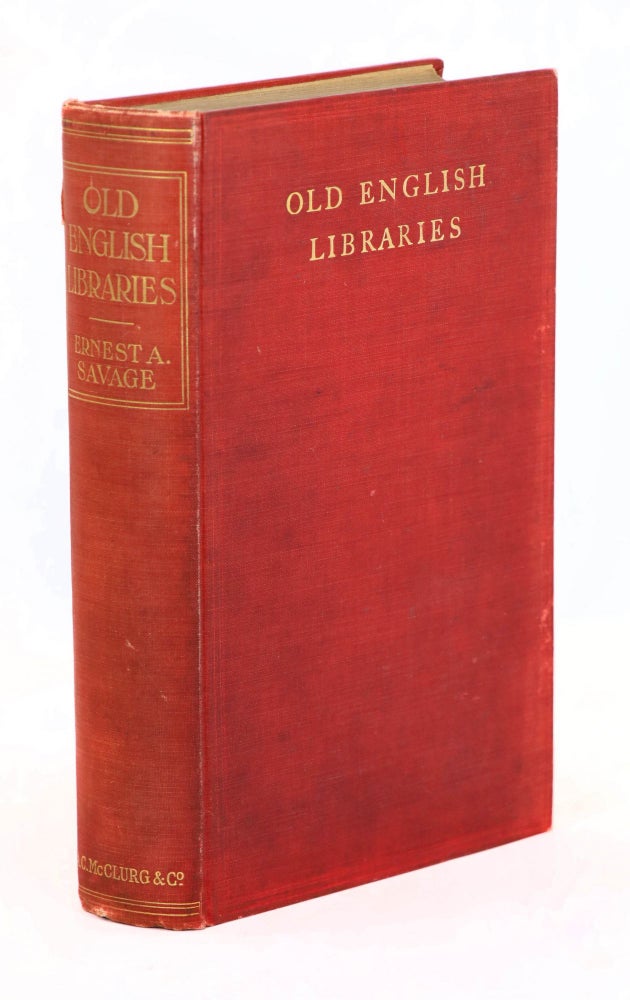 Item #22208 Old English Libraries, The Making, Collection, and Use of Books During the Middle Ages. Ernest A. Savage.
