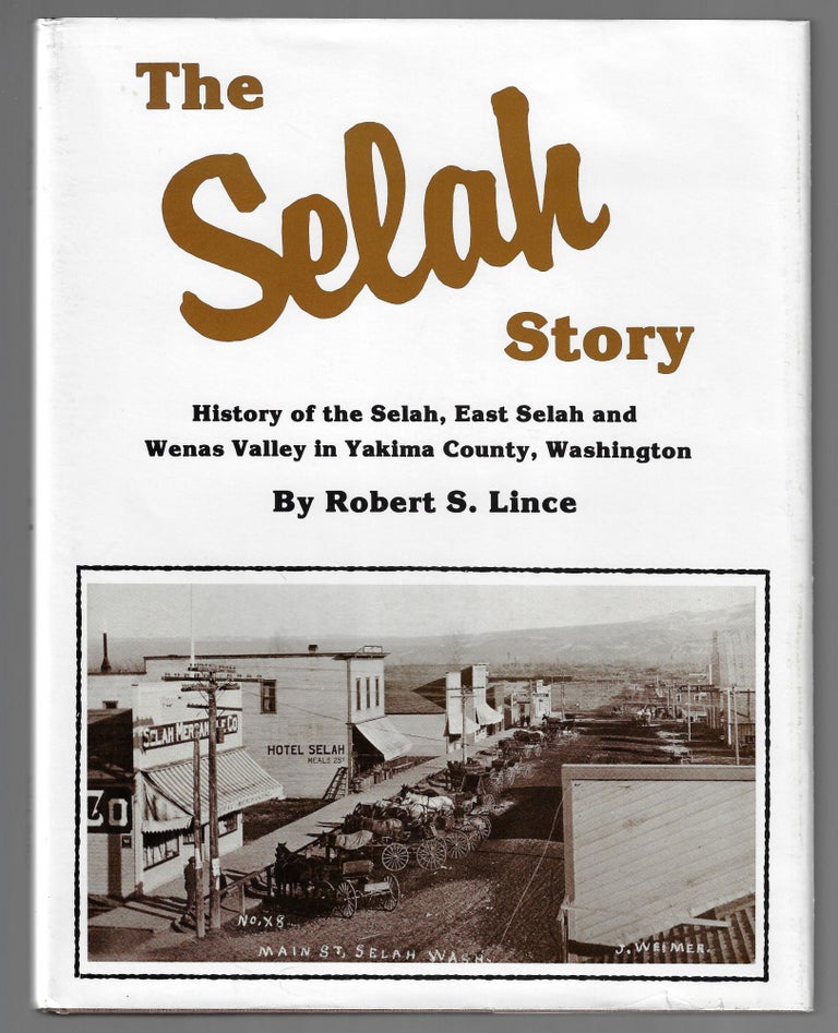 Item #22210 The Selah Story. History of the Selah, East Selah and Wenas Valley in Yakima County, Washington. Robert S. Lince.