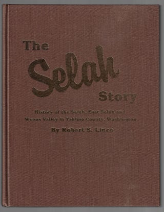 The Selah Story. History of the Selah, East Selah and Wenas Valley in Yakima County, Washington