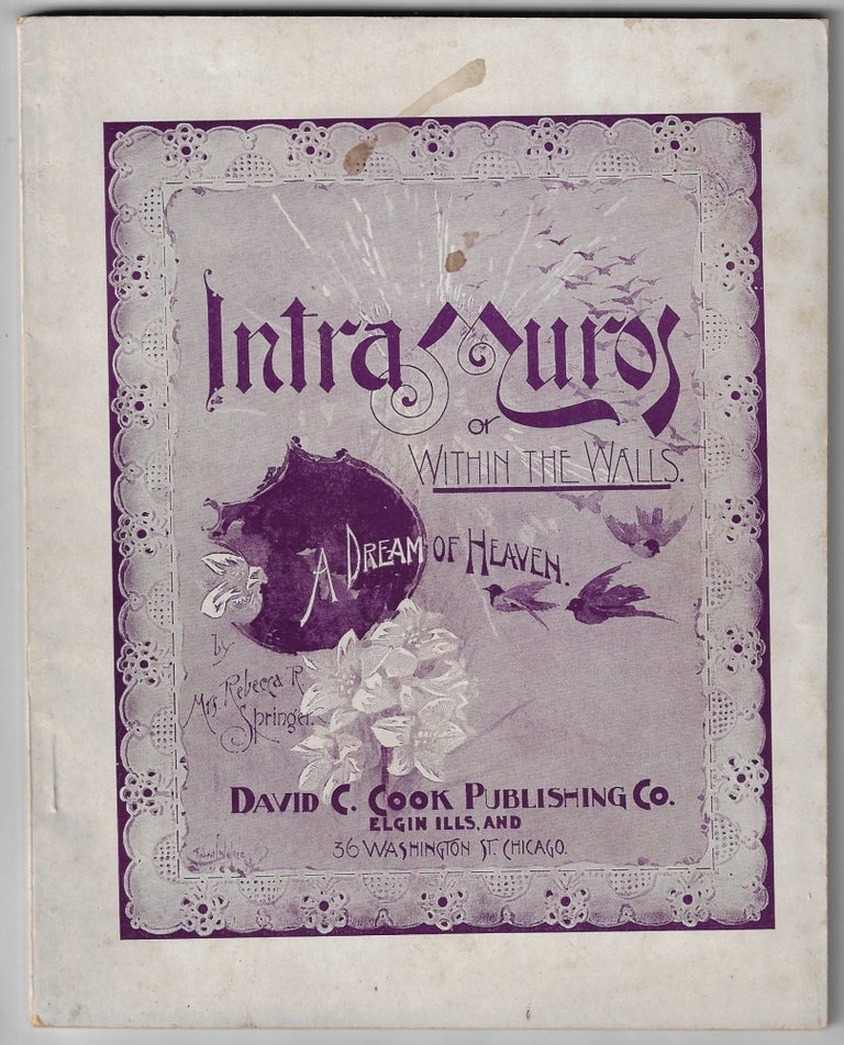 Item #22227 Intra Muros or Within the Walls. A Dream of Heaven [cover title]. Mrs. Rebecca R. Springer.