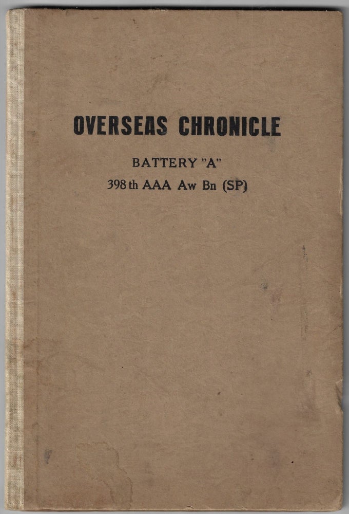 Item #22257 Overseas Chronicle. Battery "A" 398th AAA Aw Bn (SP) [Antiaircraft Artillery Automatic Weapons Battalion (Self Propelled)]. Stanford L. Luce.