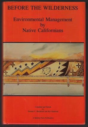 Item #22260 Before the Wilderness, Environmental Management by Native Californians. Thomas C....
