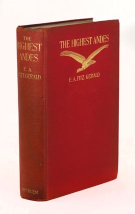 Item #22265 The Highest Andes, A Record of the First Ascent of Aconcagua and Tupungato in...