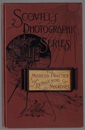 Item #22276 The Modern Practice of Retouching Negatives, As Practices by French, German, English...