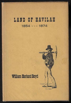 Item #22296 Land of Havilah 1854-1874. The Story of Keyesville, Kernville, and Havilah, in the...