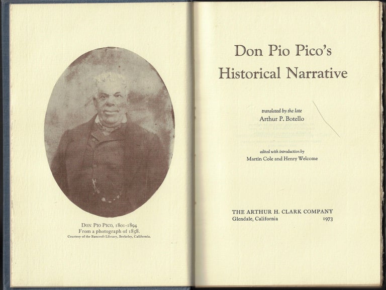 Item #22304 Don Pio Pico's Historical Narrative. Pio Pico, Arthur P. Botello, Martin Cole, Henry Welcome, Introduction.