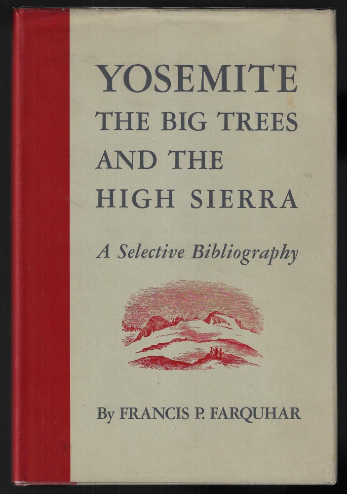 Item #22336 Yosemite, The Big Trees, and the High Sierra, A Selective Bibliography. Francis Farquhar.