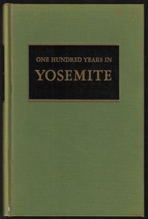 Item #22345 One Hundred Years in Yosemite, The Story of a Great Park and Its Friends. Carl...