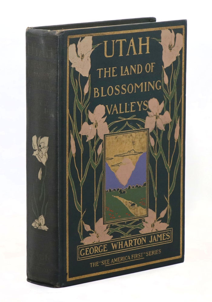 Item #22359 Utah, Land of the Blossoming Valleys. George Wharton James.