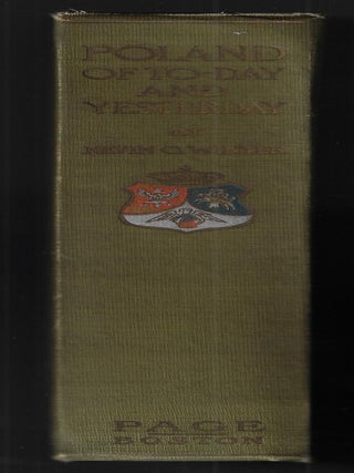 Poland of To-Day and Yesterday, A Review of its History, Past and Present, and of the Causes Which Resulted in its Partition, Together with a Survey of its Social, Political, and Economic Conditions To-Day