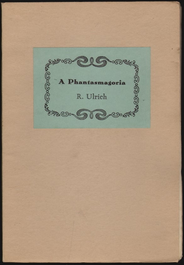 Item #2245 A Phantasmagoria of Title Pages of Here-to-fore Unknown Works by Various Putative Authors. R. L. Ulrich.
