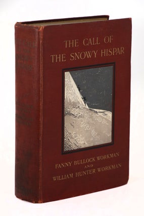 Item #22455 The Call of the Snowy Hispar, A Narrative of Exploration and Mountaineering on the...