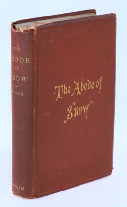 Item #22456 The Abode of Snow, Observations on a Tour From Chinese Tibet to the Indian Caucasus,...