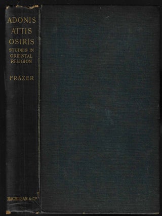 Item #22468 Adonis Attis Osiris, Studies in the History of Oriental Religion. J. G Frazer