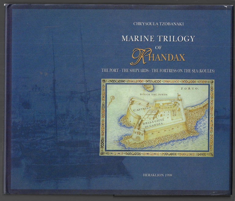 Item #22470 Marine Trilogy of Khandax. The Port, The Shipyards, The Fortress on the Sea (Koules). Chrysoula Tzobanaki.