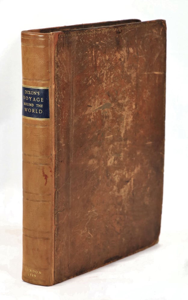 Item #22478 A Voyage Round the World; But More Particularly to the North-West Coast of America: Performed in 1785, 1786, 1787, and 1788, in the King George and Queen Charlotte, Captains Portlock and Dixon. George Dixon.