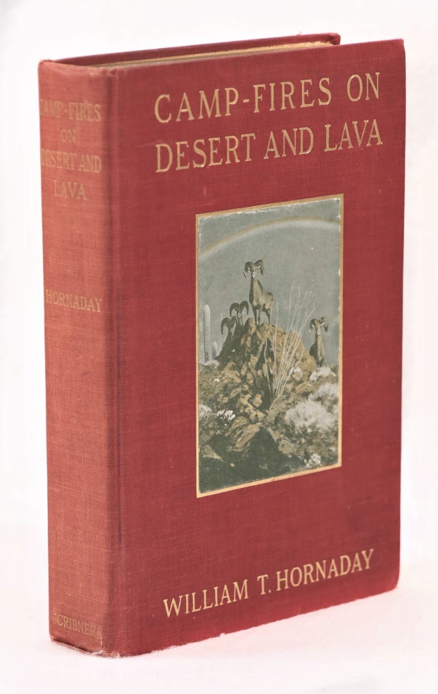 Item #22491 Camp-Fires on Desert and Lava. William T. Hornaday.