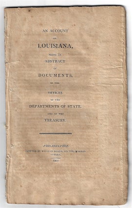 Item #22503 An Account of Louisiana, Being an Abstract of Documents in the Offices of the...