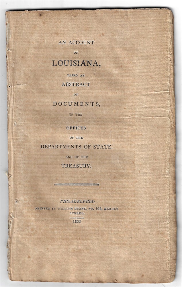 Item #22503 An Account of Louisiana, Being an Abstract of Documents in the Offices of the Departments of State and of the Treasury