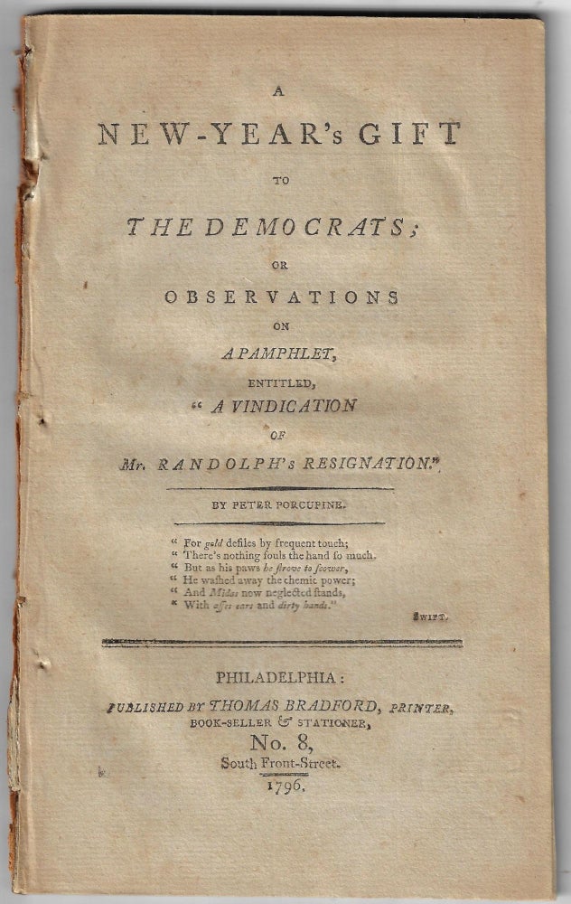Item #22510 A New-Year's Gift to The Democrats; or Observations on a Pamphlet, entitled, "A Vindication of Mr. Randolph's Resignation." Peter Porcupine, William Cobbett.