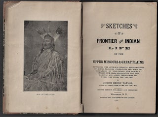 Sketches of Frontier and Indian Life on the Upper Missouri & Great Plains. Embracing the Author's Personal Recollections of Noted Frontier Characters and Some Observations of Wild Indian Life During a Twenty-Five Years' Residence in the Two Dakotas and Other Territories, Between the Years 1864 and 1889