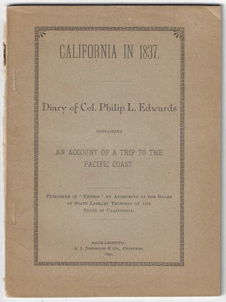 Item #22534 California In 1837. Diary of Col. Philip L. Edwards, Containing An Account of a Trip...