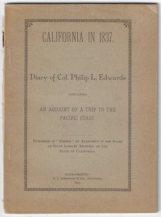 Item #22534 California In 1837. Diary of Col. Philip L. Edwards, Containing An Account of a Trip...