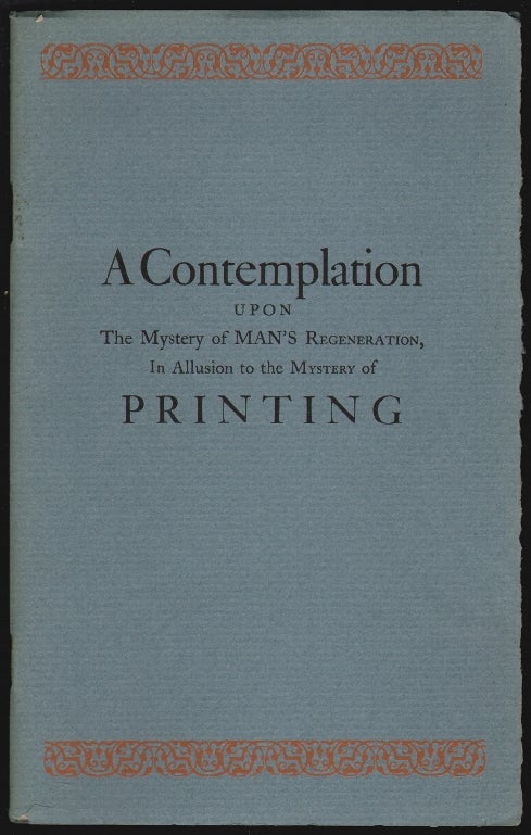 Item #2255 A Contemplation Upon the Mystery of Man's Regeneration, In Allusion to the Mystery of Printing. Lawrence C. Wroth.
