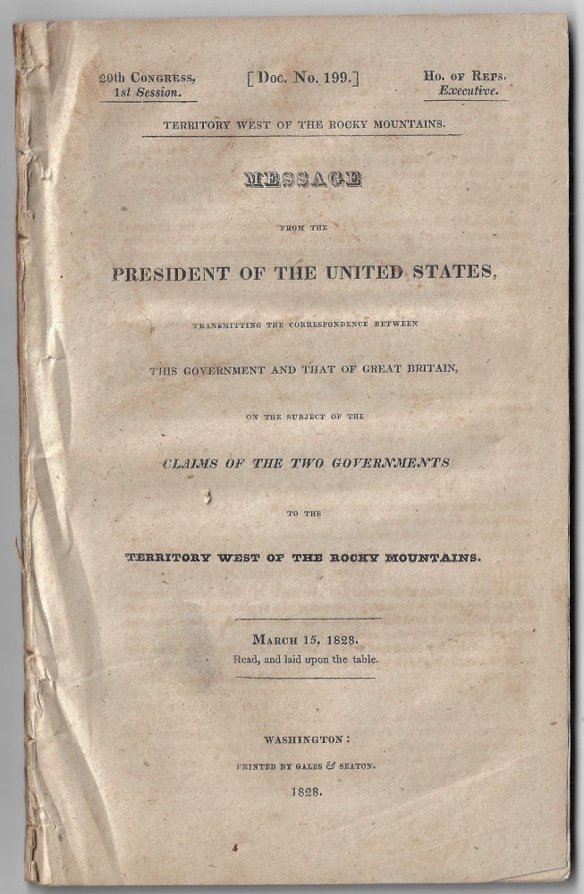 Item #22570 Territory West of the Rocky Mountains. Message from the President of the United States, Transmitting the Correspondence Between this Government and that of Great Britain, on the Subject of the Claims of the Two Governments to the Territory West of the Rocky Mountains