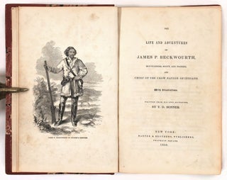The Life and Adventures of James P. Beckwourth, Mountaineer, Scout, and Pioneer and Chief of the Crow Nation of Indians. With Illustrations. Written from His Own Dictation
