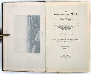 The American Fur Trade of the Far West. A History of the Pioneer Trading Posts and Early Fur Companies of the Missouri Valley and the Rocky Mountains and of the Overland Commerce With Santa Fe