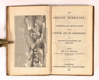 Item #22585 The Oregon Territory: A Geographical and Physical Account of the Country and Its...