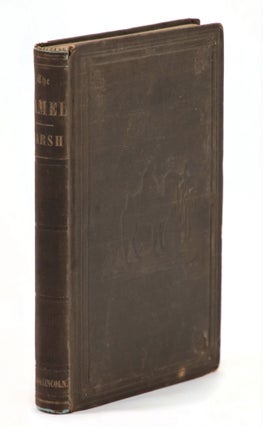 Item #22586 The Camel. His Organization Habits and Uses, Considered with Reference to His...