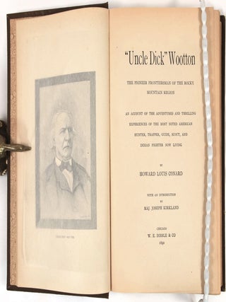 "Uncle Dick" Wootton The Pioneer Frontiersman of the Rocky Mountain Region: An Account of the Adventures and Thrilling Experiences of the Most Noted American Hunter, Trapper, Guide, Scout, and Indian Fighter Now Living