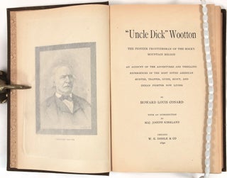 "Uncle Dick" Wootton The Pioneer Frontiersman of the Rocky Mountain Region: An Account of the Adventures and Thrilling Experiences of the Most Noted American Hunter, Trapper, Guide, Scout, and Indian Fighter Now Living