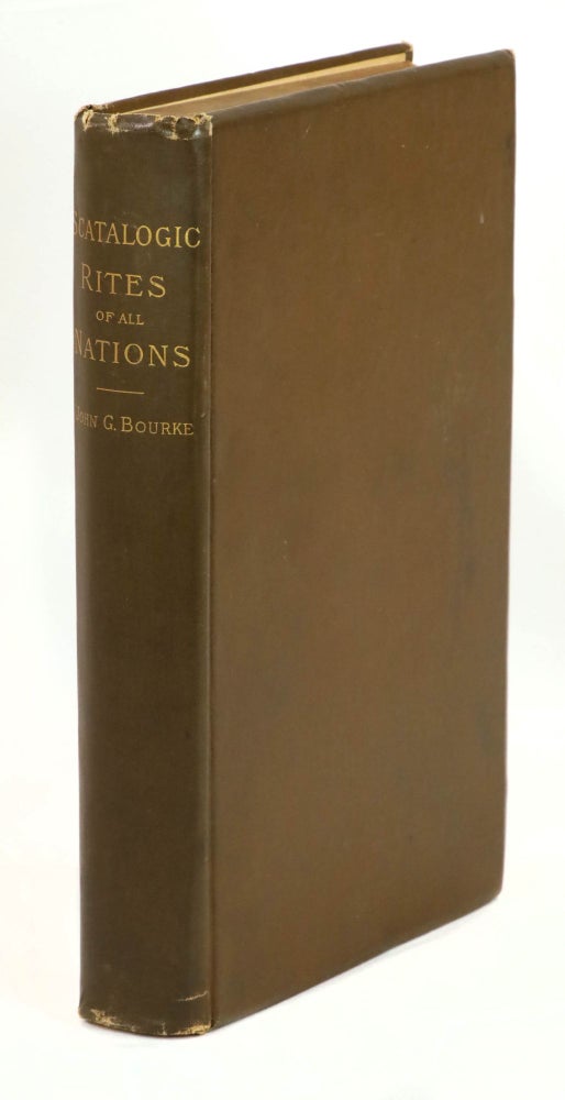 Item #22589 Scatalogic Rites of All Nations. A Dissertation upon the Employment of Excrementitious Remedial Agents in Religion, Therapeutics, Divination, Witchcraft, Love-Philters, etc., in All Parts of the Globe. John G. Bourke.