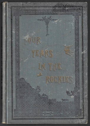 Item #22591 Four Years in the Rockies or, the Adventures of Isaac P. Rose, of Shenango Township,...