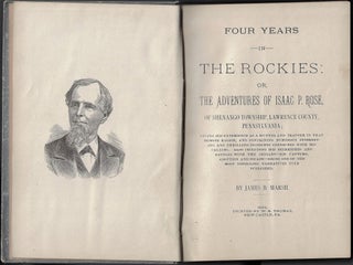 Four Years in the Rockies or, the Adventures of Isaac P. Rose, of Shenango Township, Lawrence County, Pennsylvania; Giving His Experiences as a Hunter and Trapper in that Remote Region...Also Including His Skirmishes and Battles with the Indians--His Capture, Adoption, and Escape--Being One of the Most Thrilling Narratives Ever Published