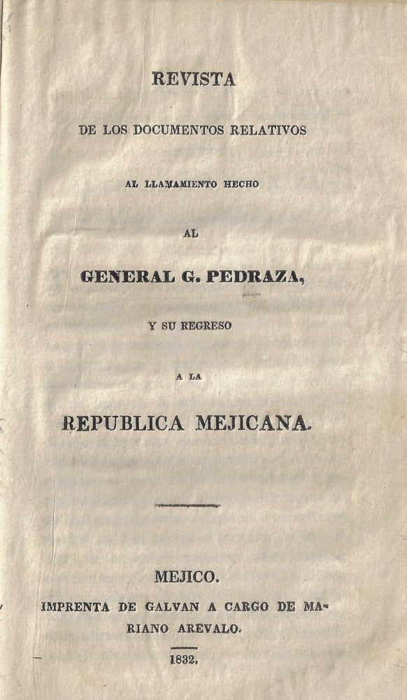 Item #22592 Revista de los Documentos Relativos al llamamiento hecho al General G. Pedraza y su Regreso a la Republica Mejicana