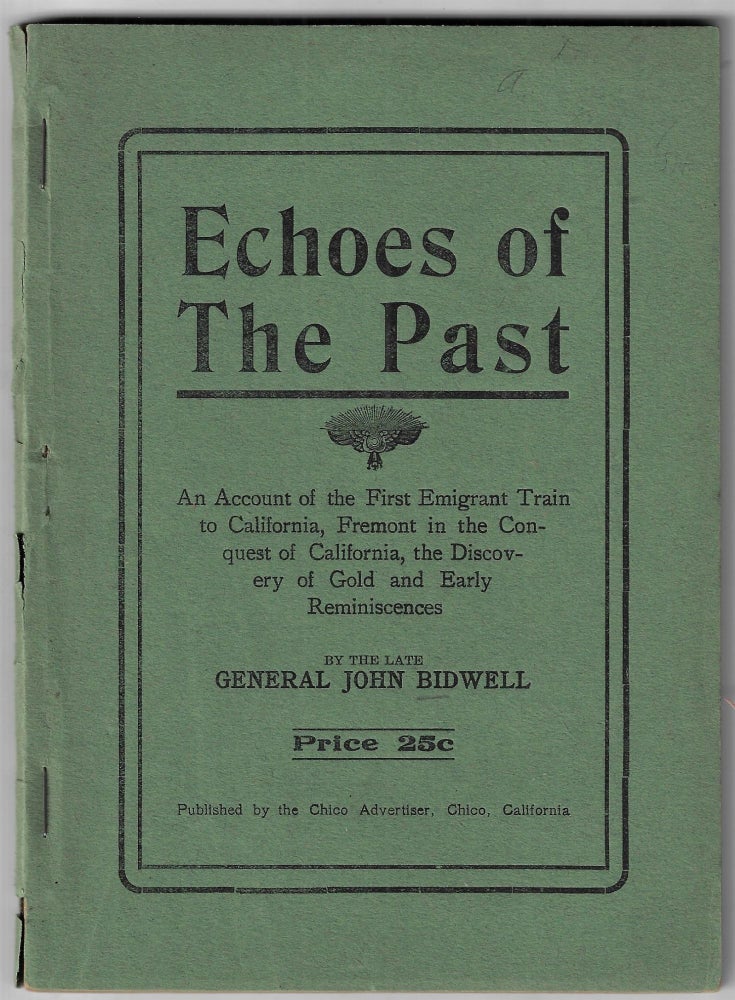 Item #22600 Echoes of the Past. An Account of the First Emigrant Train to California, Fremont in the Conquest of California, the Discovery of Gold and Early Reminiscences. John Bidwell.