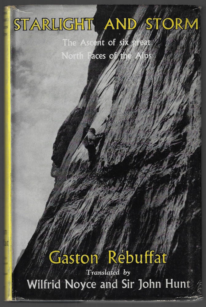Item #22609 Starlight and Storm, The Ascent of Six Great North Faces of the Alps. Gaston Rebuffat, Wilfrid Noyce, Sir John Hunt.
