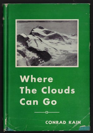 Item #22619 Where the Clouds Can Go. Conrad Kain, J. Monroe Thorington