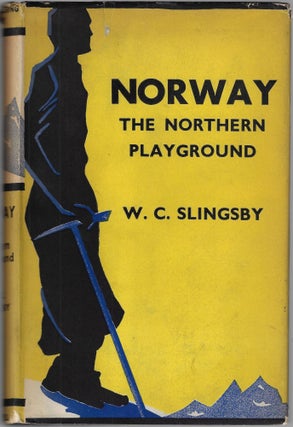 Item #22629 Norway, The Northern Playground. W. Cecil Slingsby, Geoffrey Winthrop Young,...