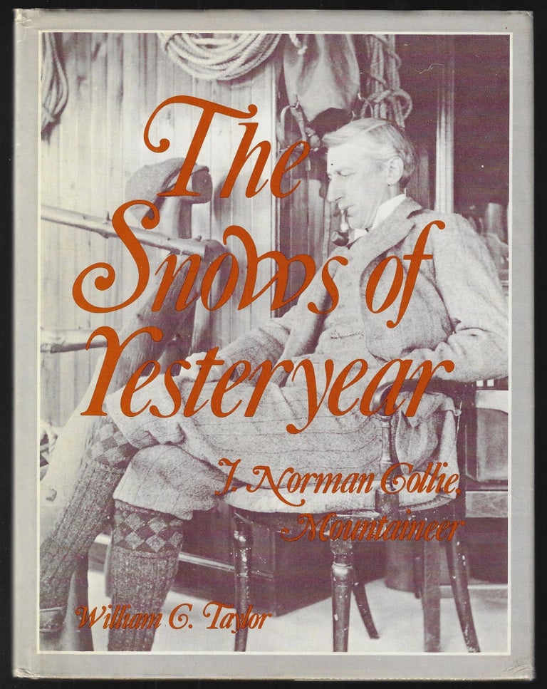 Item #22635 The Snows of Yesteryear. J. Norman Collie, Mountaineer. William G. Taylor.