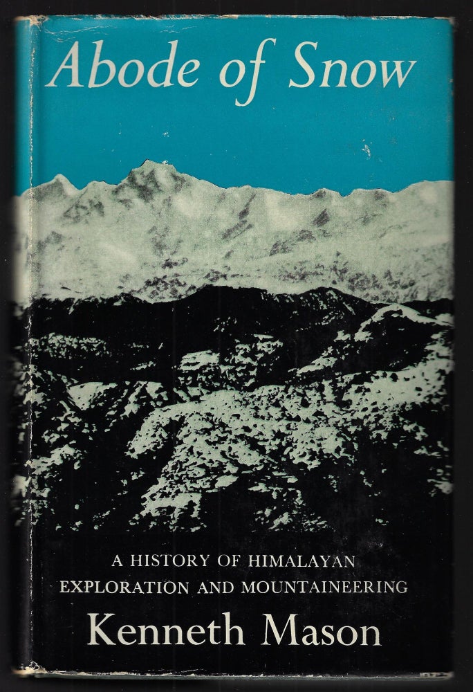 Item #22636 Abode of Snow, A History of Himalayan Exploration and Mountaineering. Kenneth Mason.