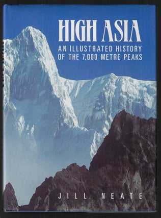 Item #22637 High Asia, An Illustrated History of the 7,000 Metre Peaks. Jill Neate