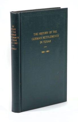 Item #22658 The History of the German Settlements in Texas 1831-1861. Rudolph Leopold Biesele